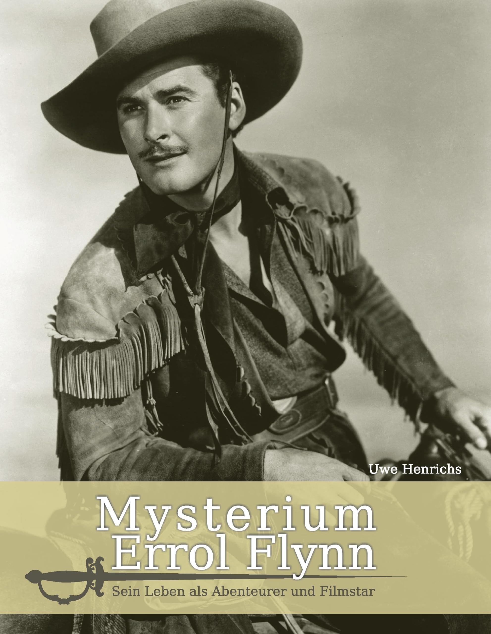 Mysterium Errol Flynn: Sein Leben als Abenteurer und Filmstar Art & Literature