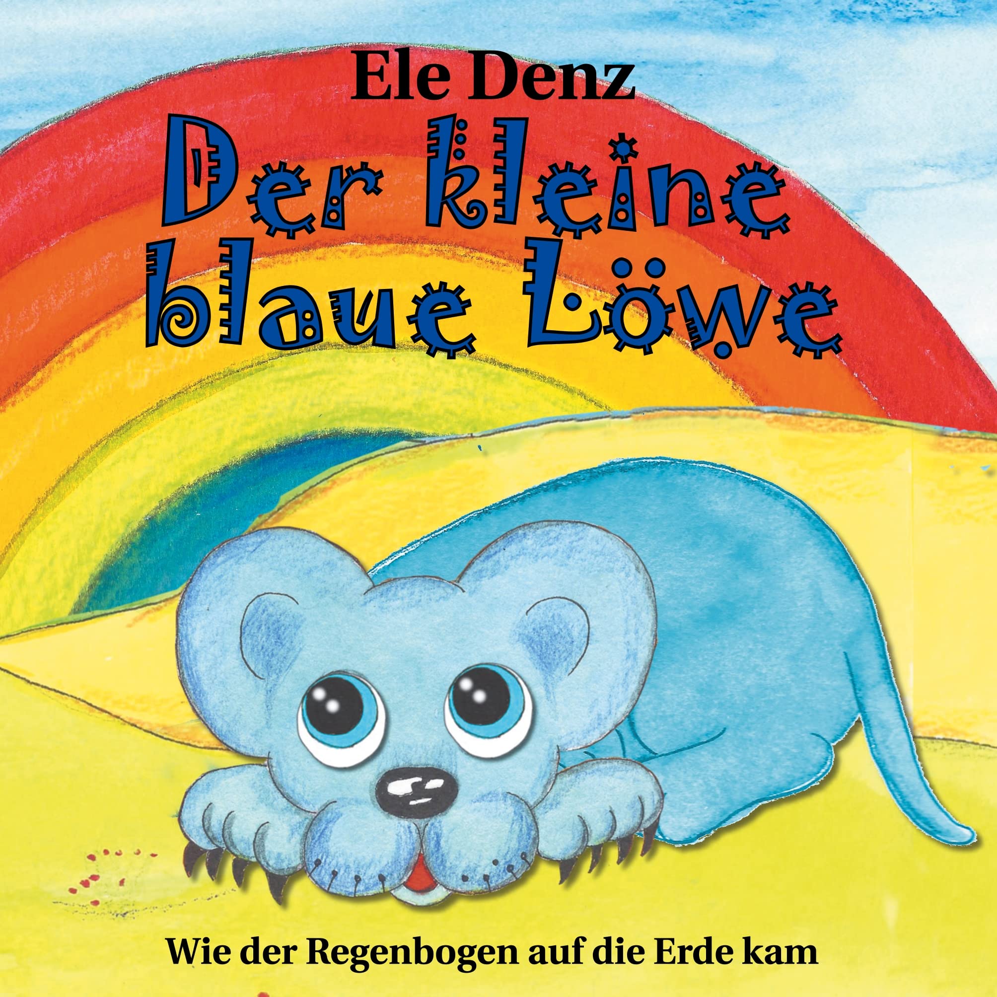 Der kleine blaue Löwe: Wie der Regenbogen auf die Erde kam Novels & Short Stories