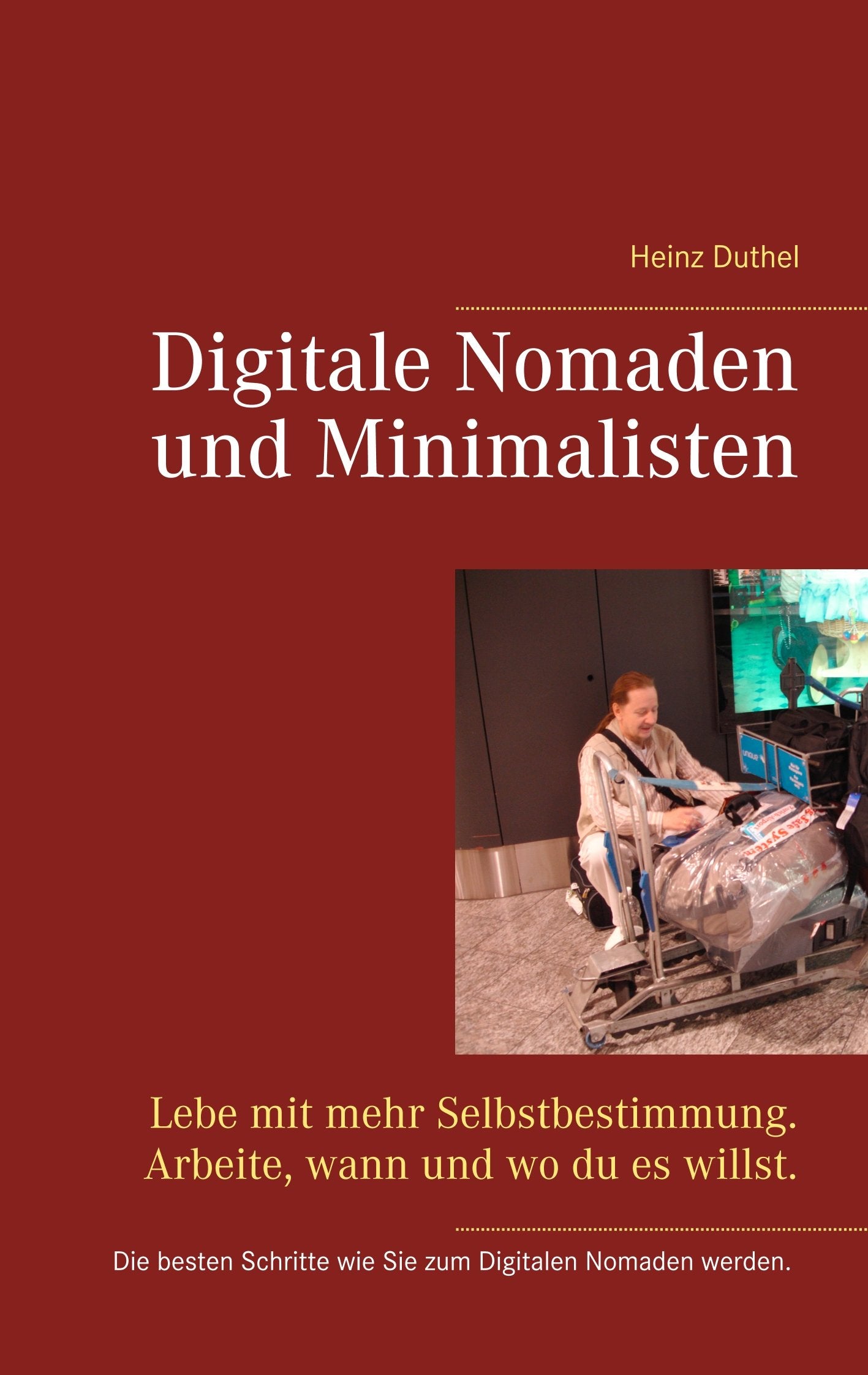Digitale Nomaden und Minimalisten: Lebe mit mehr Selbstbestimmung. Arbeite, wann und wo du es willst. Social Sciences