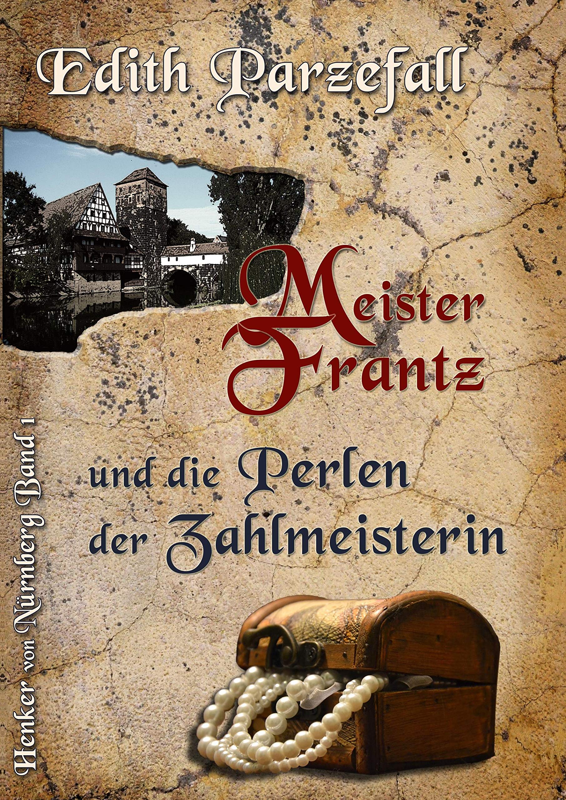 Meister Frantz und die Perlen der Zahlmeisterin (Henker von Nürnberg) Historical Fiction