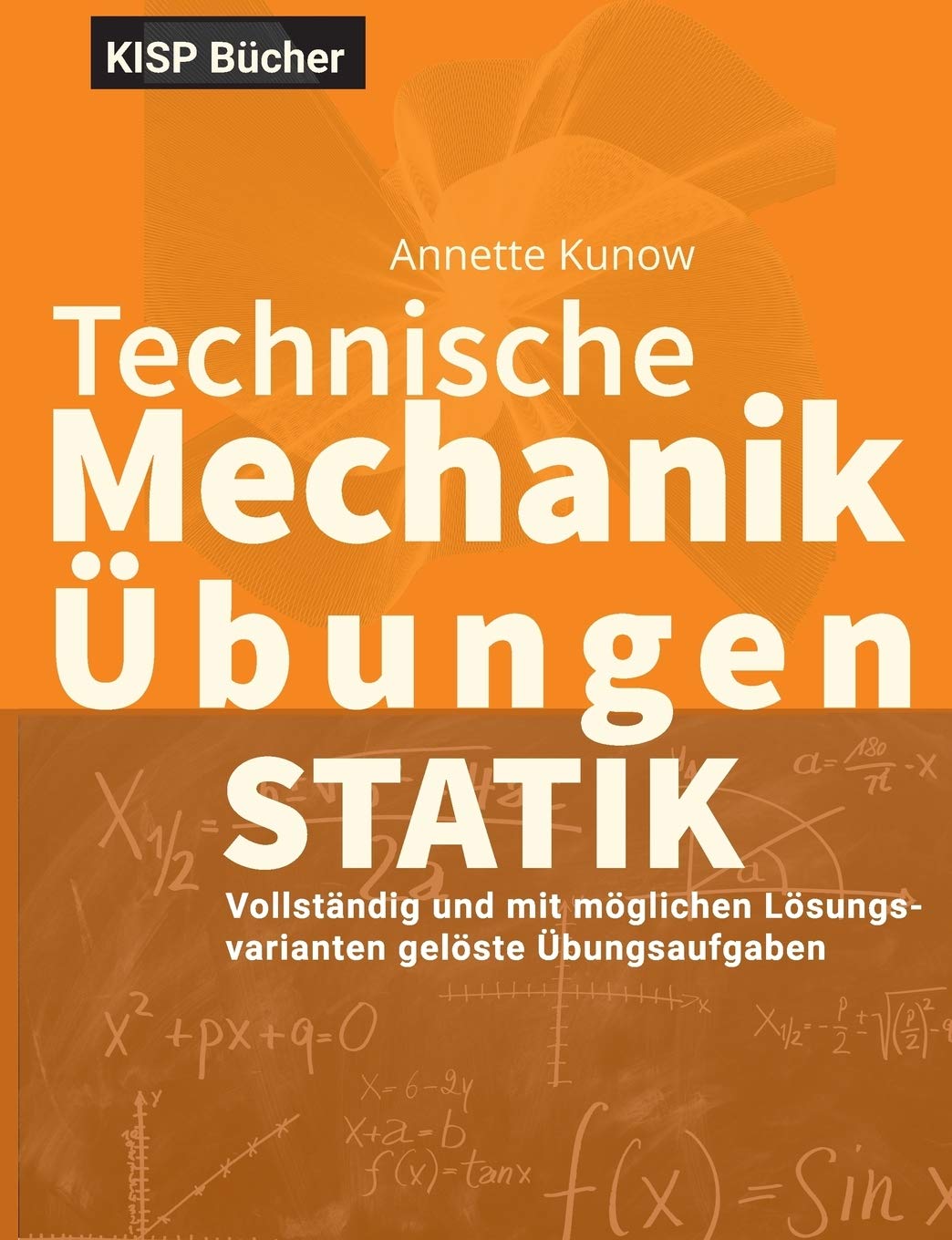 Technische Mechanik I Statik Übungen: Vollständig und mit möglichen Lösungsvarianten gelöste Übungsaufgaben Media & Communication