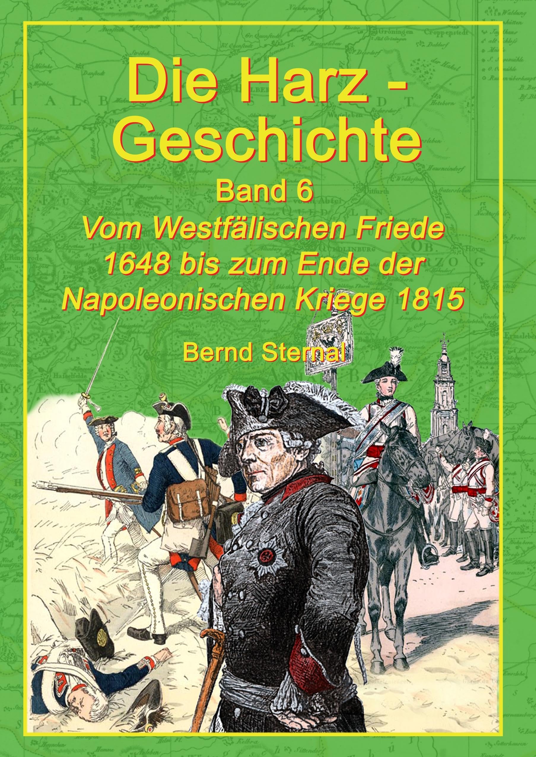 Die Harz-Geschichte 6: Vom Westfälischen Frieden 1648 bis zum Ende der Napoleonischen Kriege 1815 book