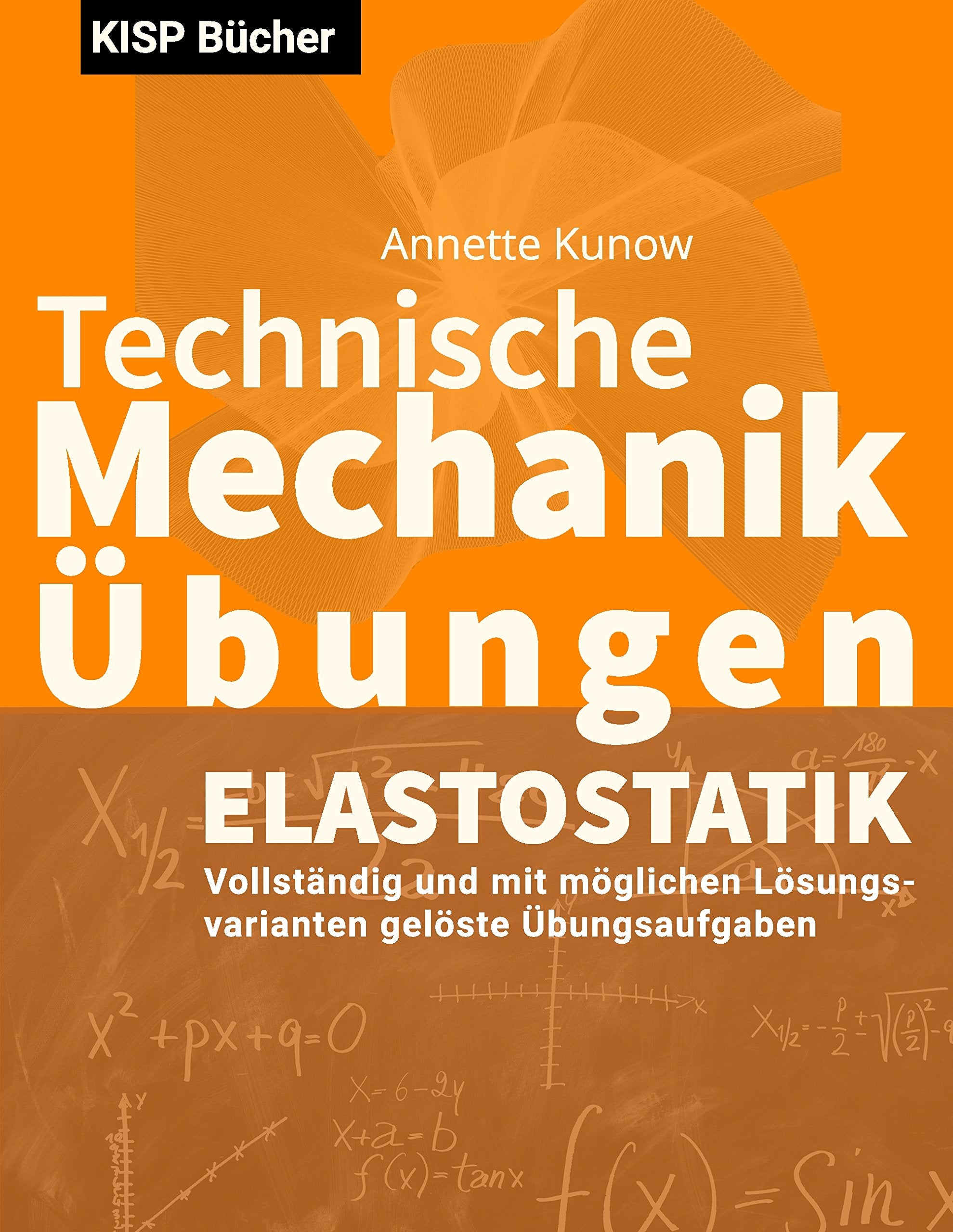 Technische Mechanik II Elastostatik Übungen: Vollständig und mit möglichen Lösungsvarianten gelöste Übungsaufgaben Media & Communication