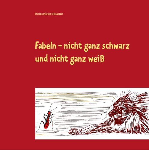 Fabeln - nicht ganz schwarz und nicht ganz weiß: Fabeln und märchenhafte Geschichten Essays & Short Stories