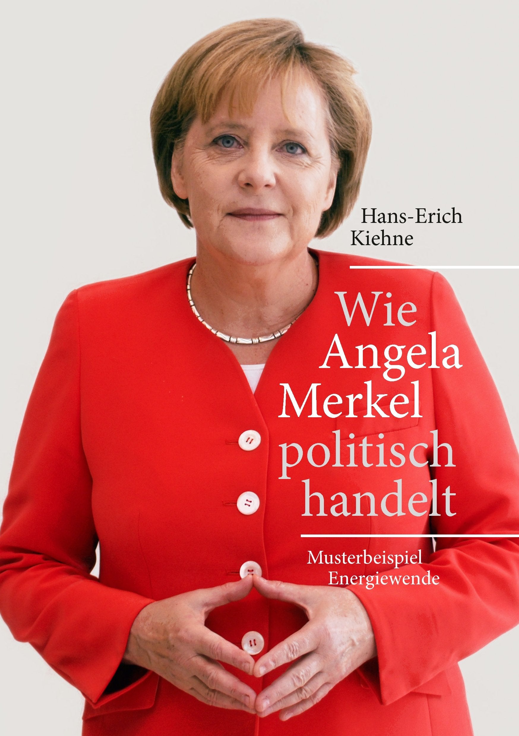 Wie Angela Merkel politisch handelt: Musterbeispiel Energiewende Law
