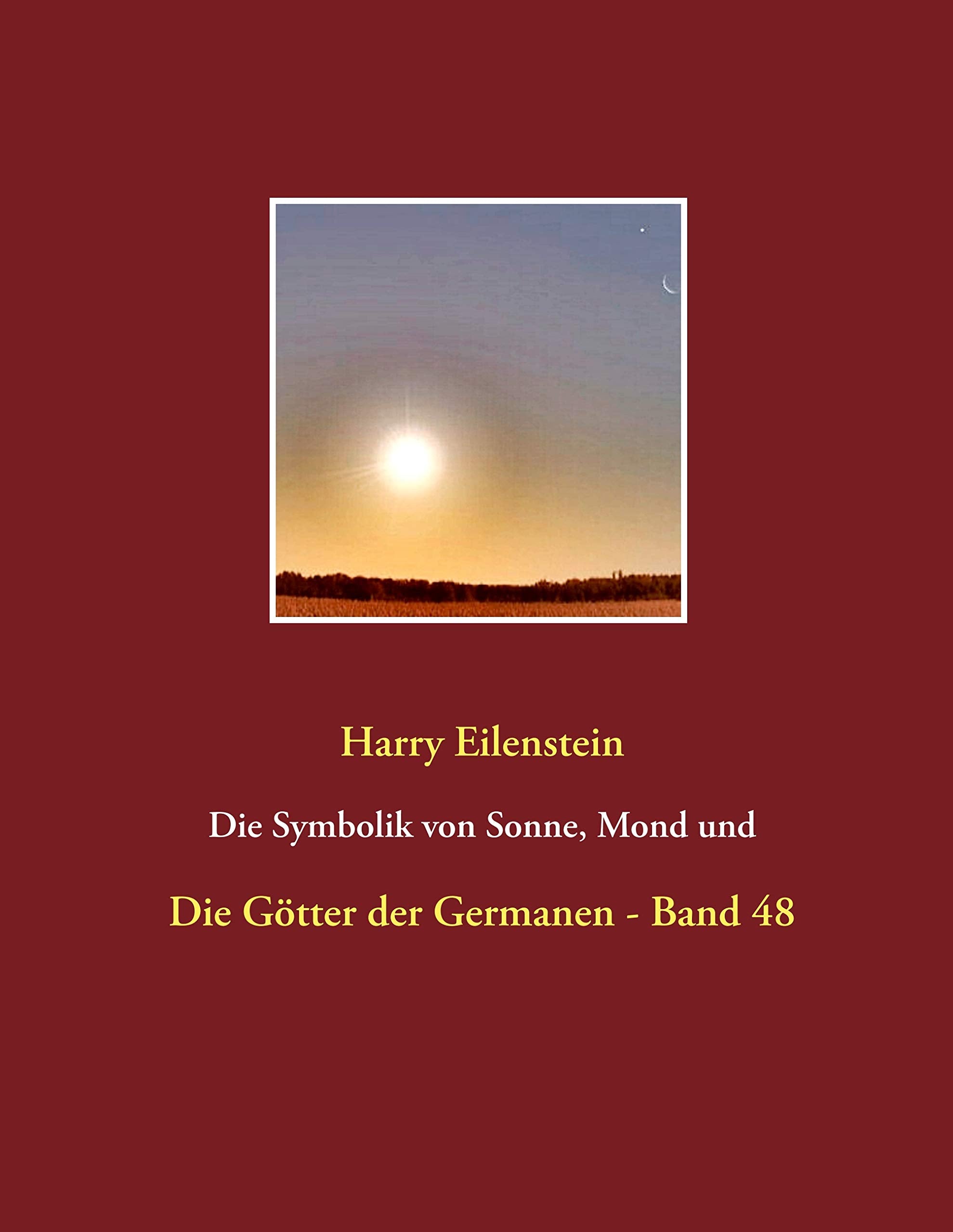 Die Symbolik von Sonne, Mond und Sternen: Die Götter der Germanen - Band 48 Religion & Esotericism