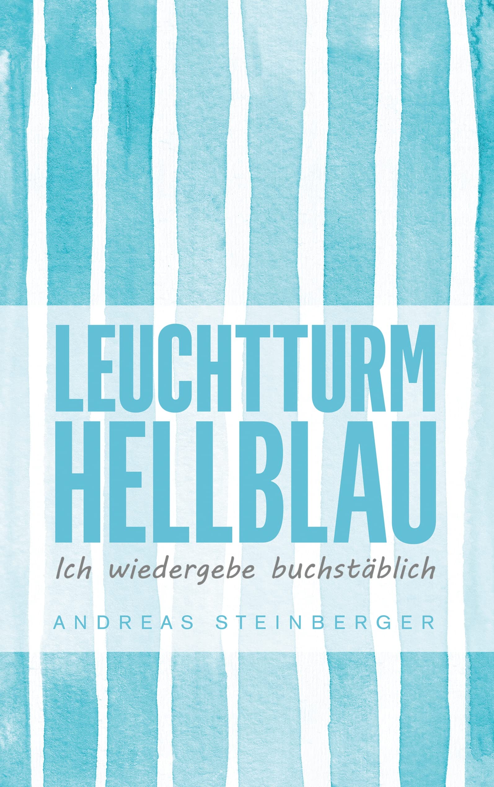 Leuchtturm Hellblau: Ich wiedergebe buchstäblich (Die Leuchtturm-Reihe) Historical Fiction