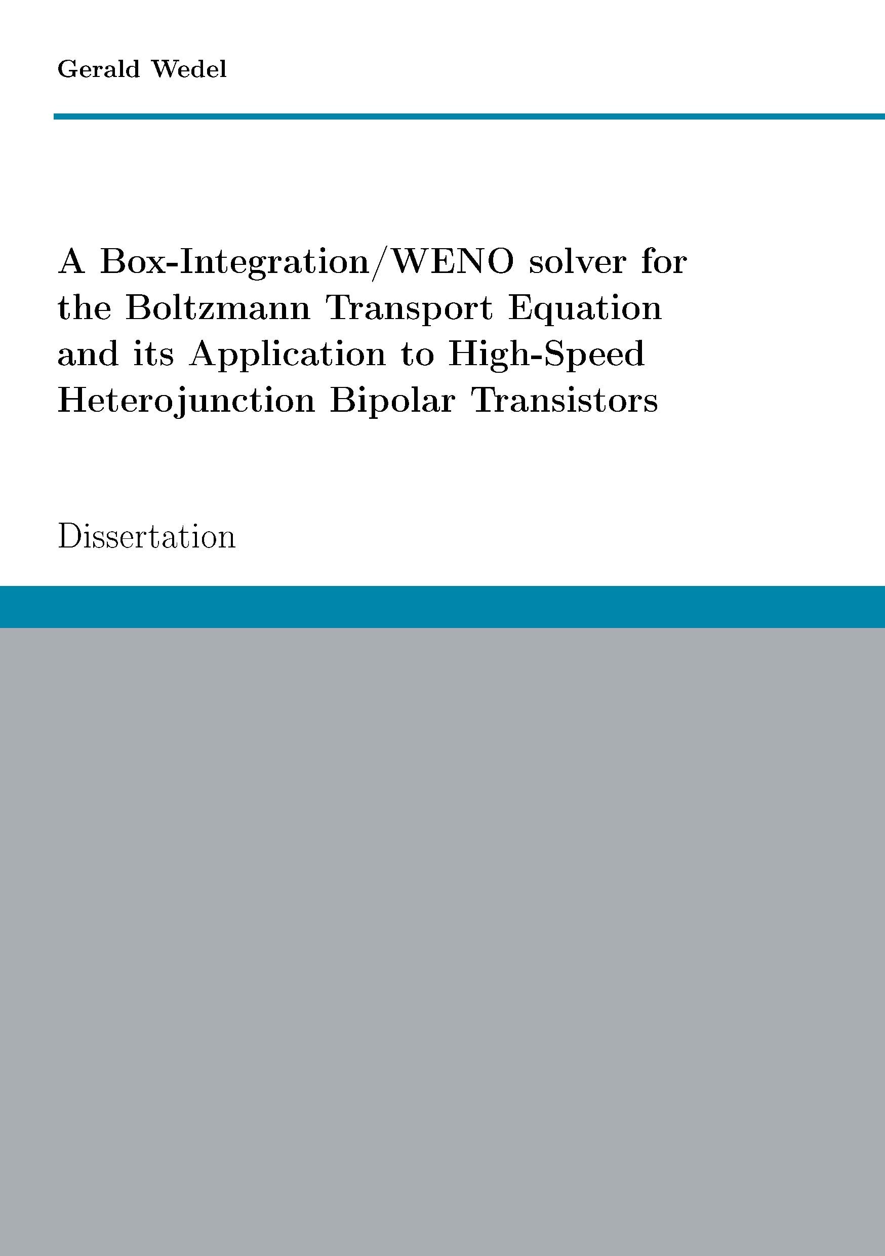 A Box-Integration/WENO solver for the Boltzmann Transport Equation its Application to High-Speed Heterojunction Bipolar Transistors: Dissertation Business & Technology