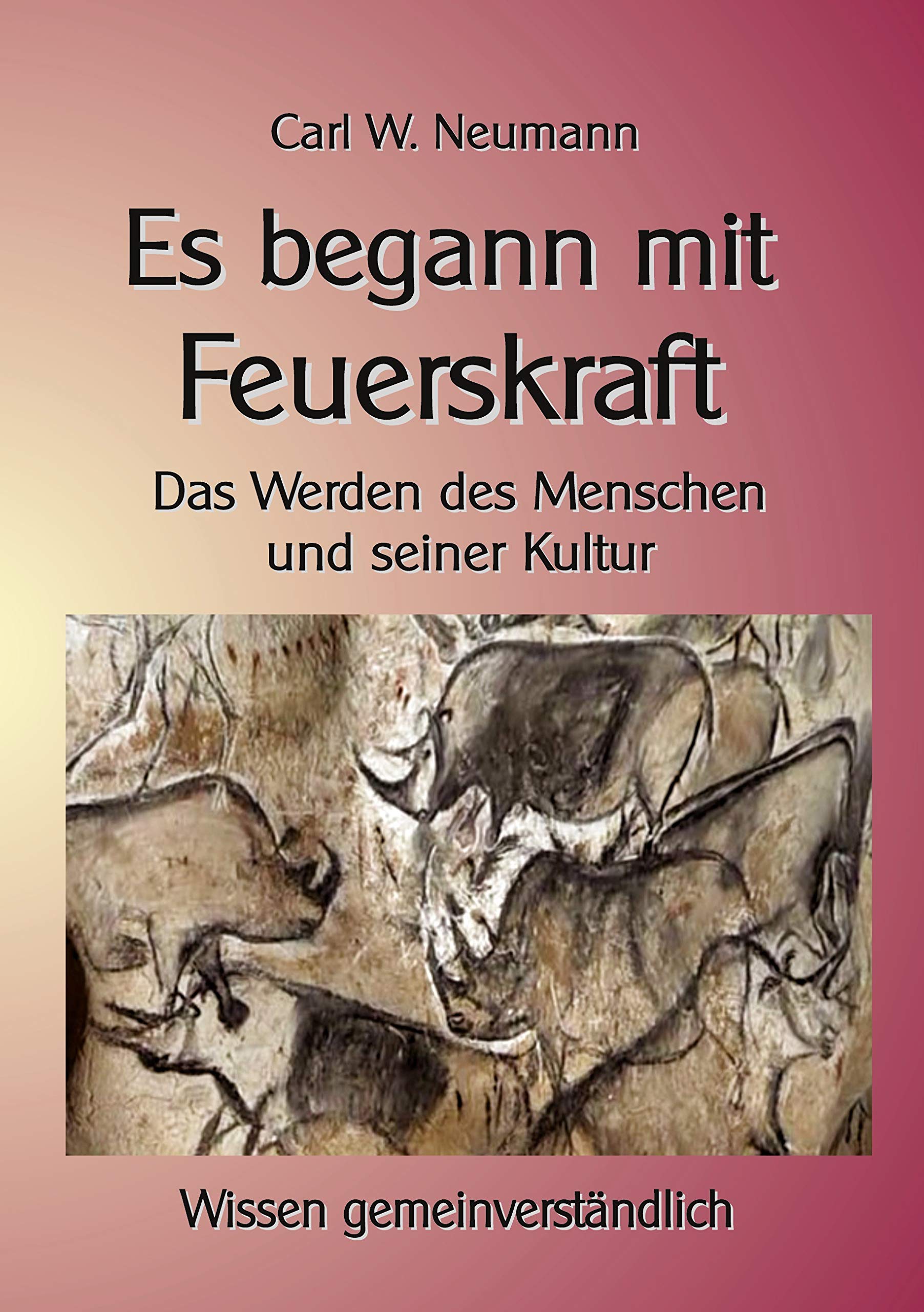 Es begann mit Feuerskraft: Das Werden des Menschen und seiner Kultur (Wissen gemeinverständlich) Social Sciences