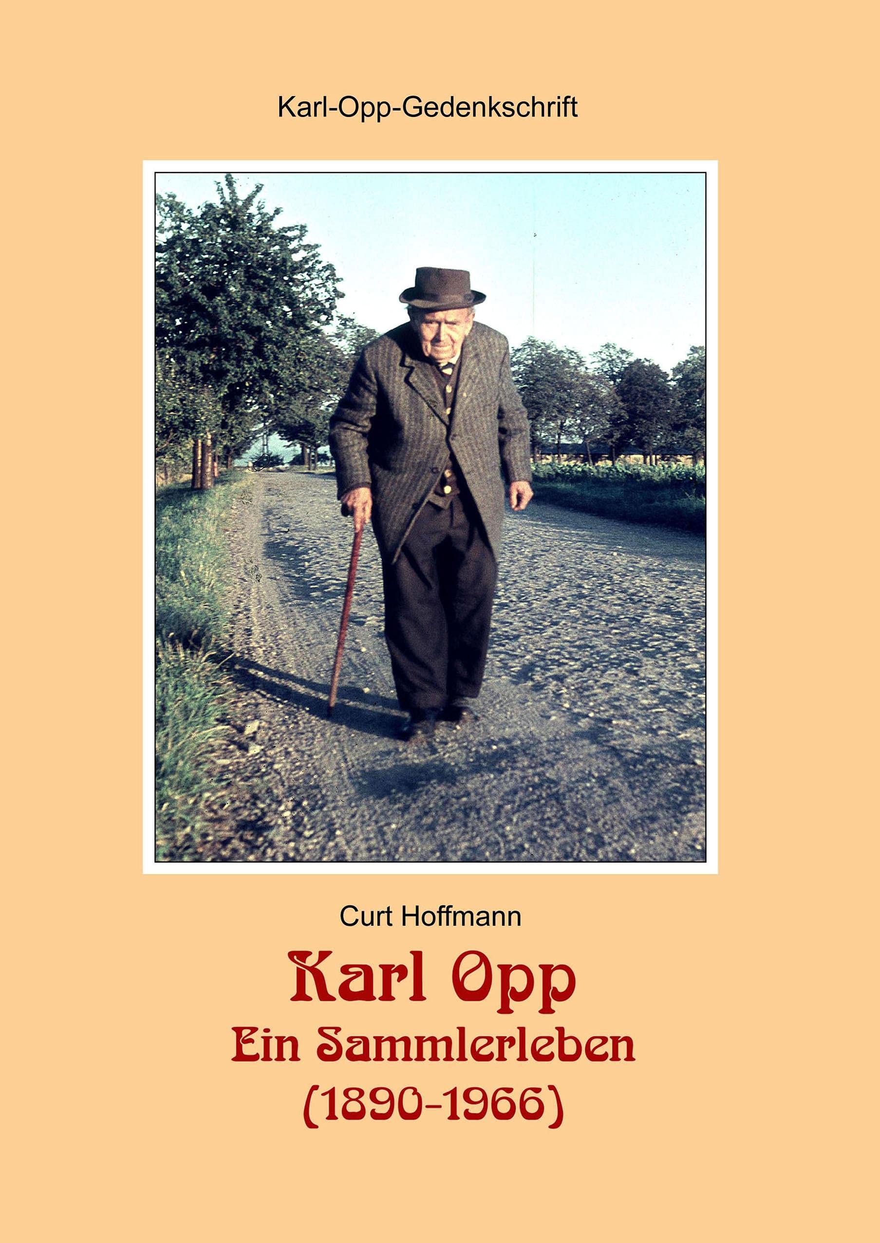 Karl Opp - Ein Sammlerleben (1890-1966): Eine Gedenkschrift zum 50. Todestag des Sammlers und Heimatforschers im Jahr 2016, mit Abbildungen im Text und Bildtafeln zur Erinnerung an seine Sammlungen Memories