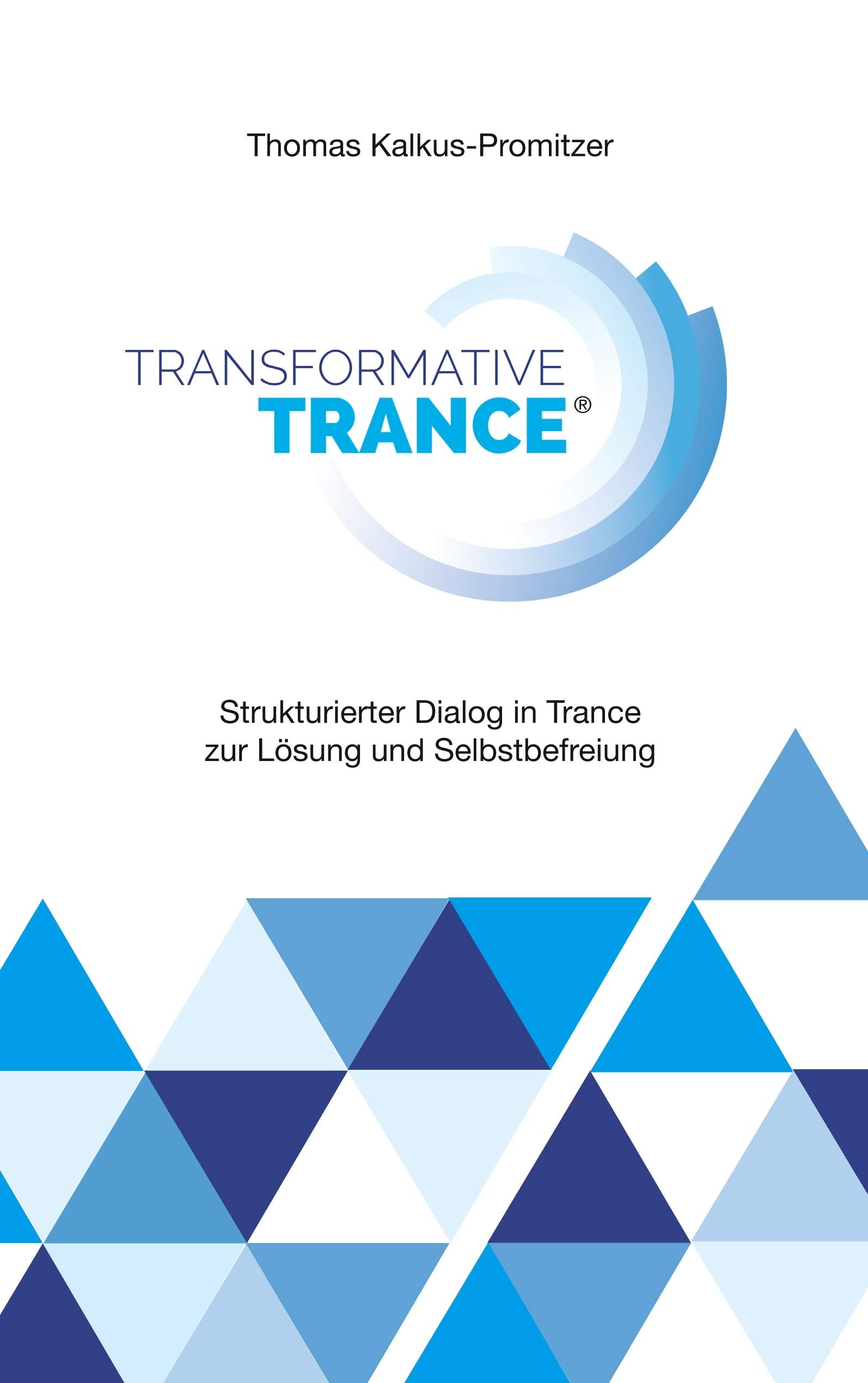 Transformative Trance®: Strukturierter Dialog in Trance zur Lösung und Selbstbefreiung Psychology