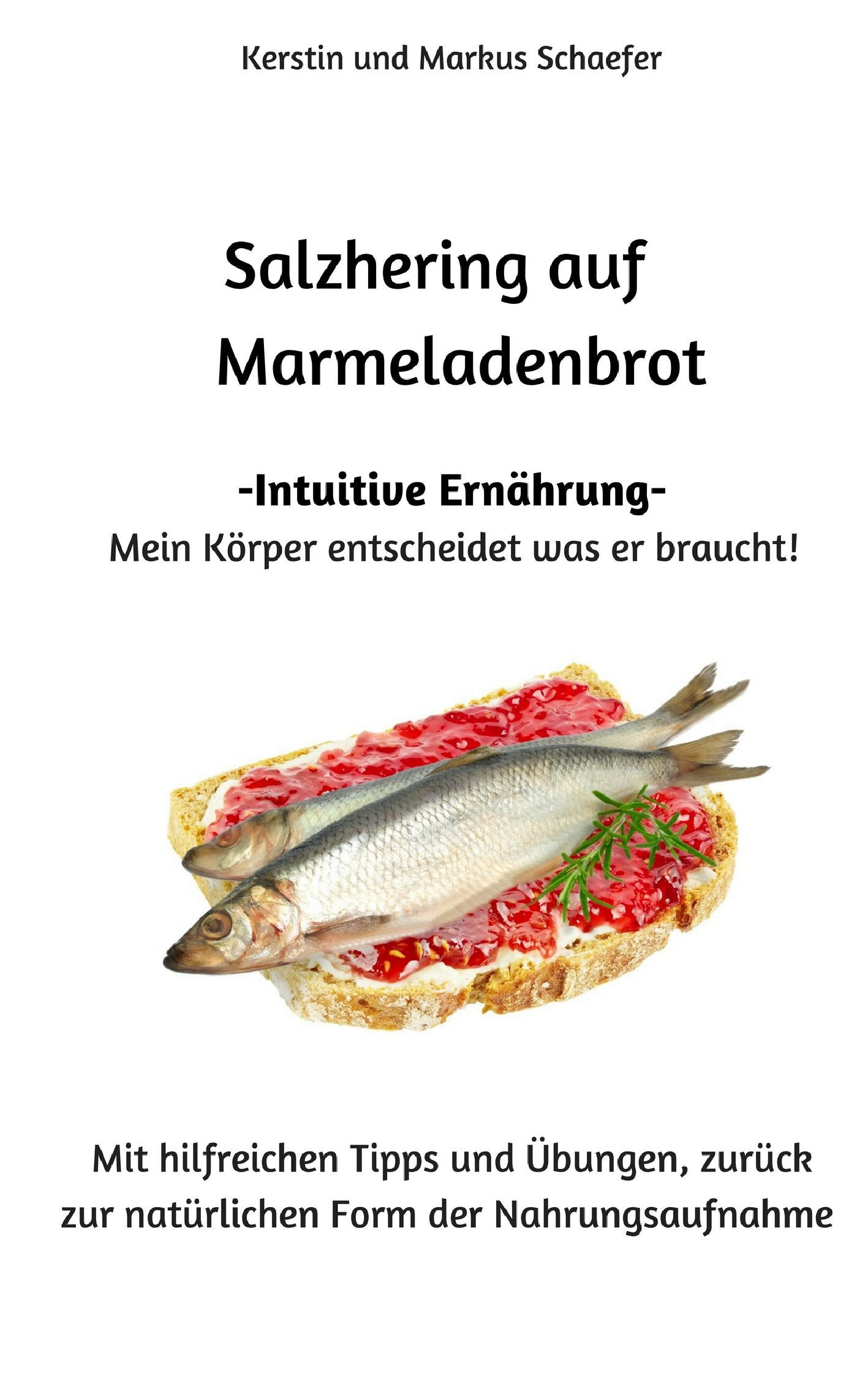 Salzhering auf Marmeladenbrot: - Intuitive Ernährung - Mein Körper entscheidet was er braucht! Health, Nutrition & Fitness