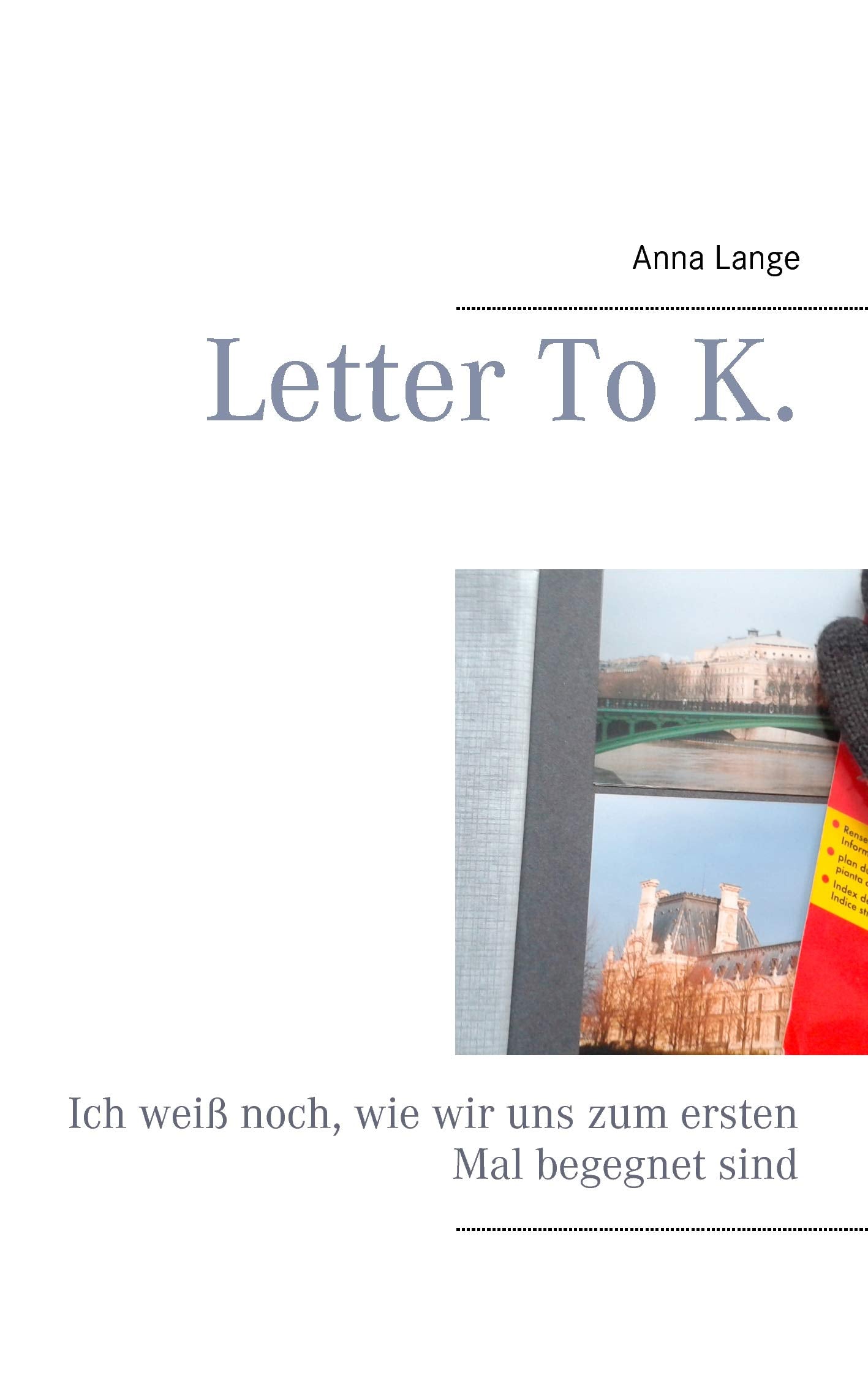 Letter To K.: Ich weiß noch, wie wir uns zum ersten Mal begegnet sind. Contemporary literature