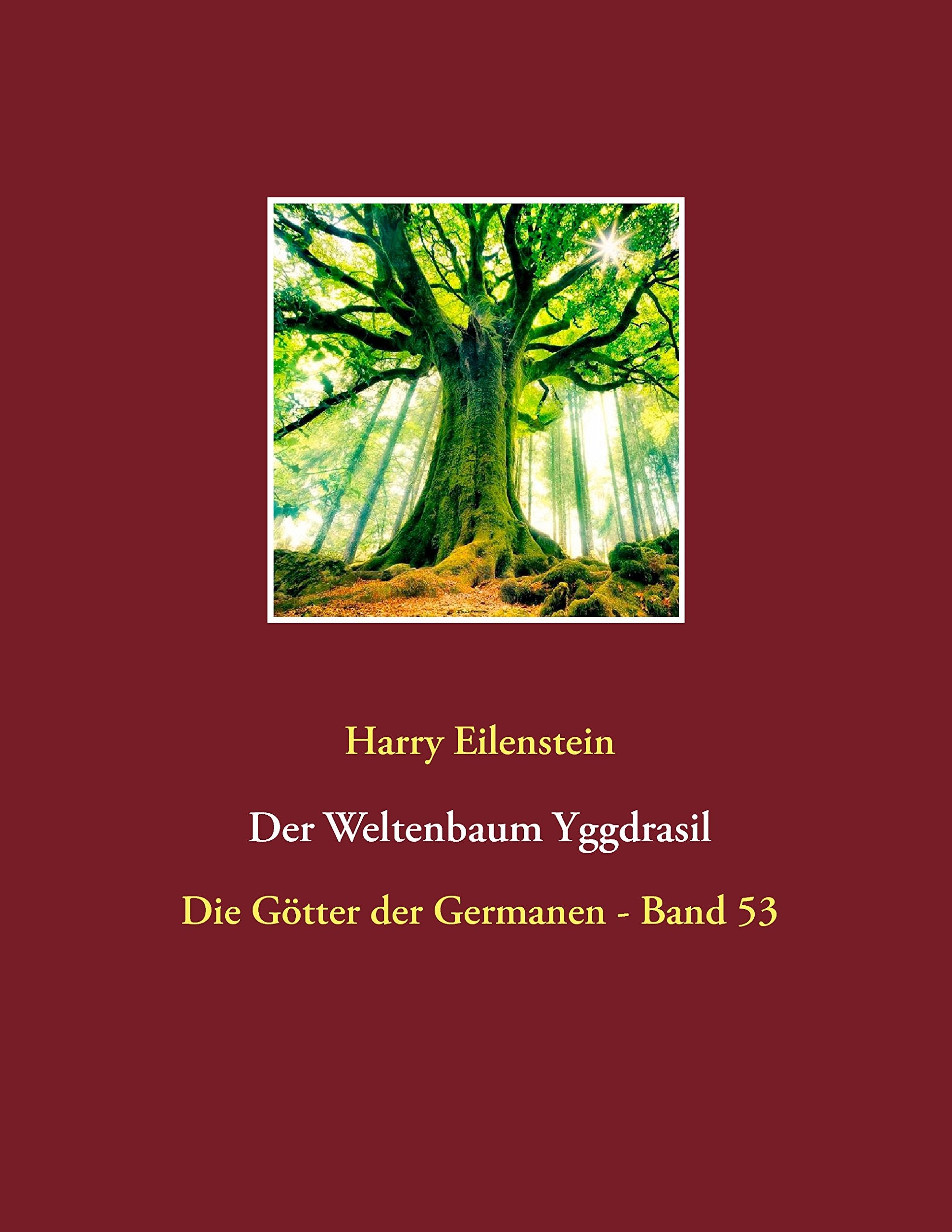 Der Weltenbaum Yggdrasil: Die Götter der Germanen - Band 53 Religion & Esotericism