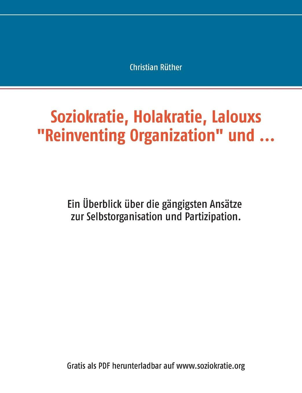 Soziokratie, Holakratie, Lalouxs "Reinventing Organization" und ...: Ein Überblick über die gängigsten Ansätze zur Selbstorganisation und Partizipation. Law
