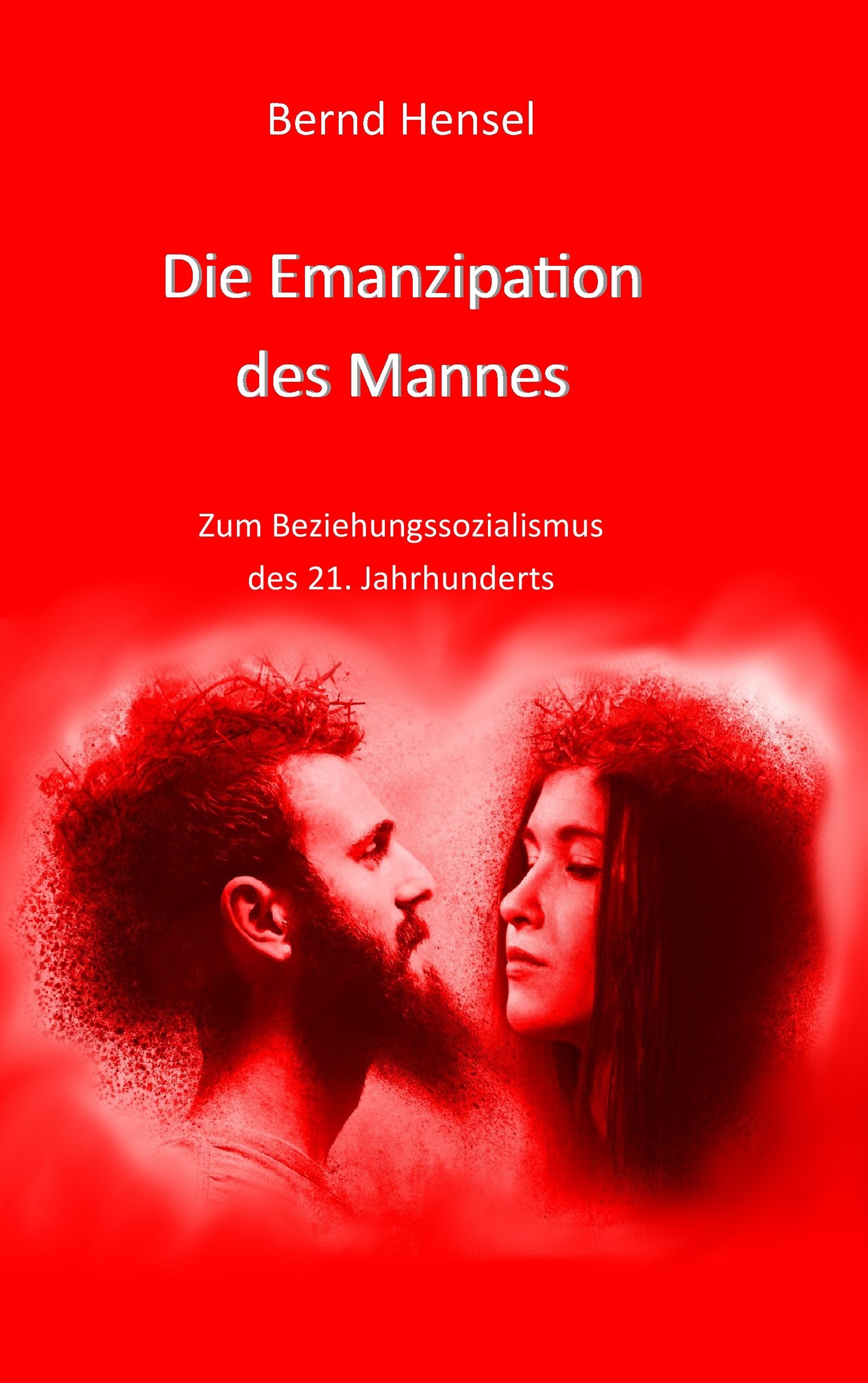 Die Emanzipation des Mannes: Zum Beziehungssozialismus des 21. Jahrhunderts Law