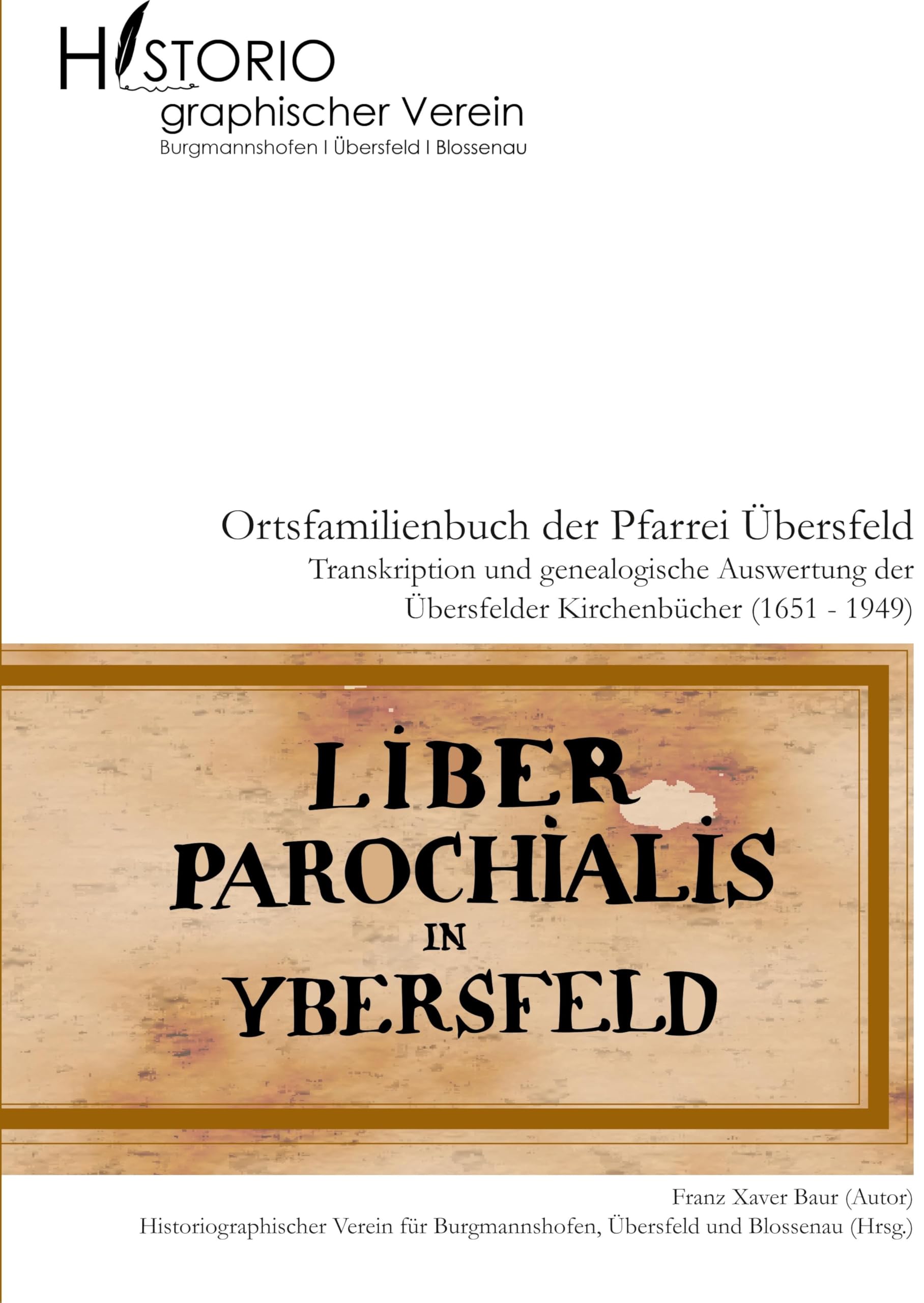Ortsfamilienbuch der Pfarrei Übersfeld mit den Filialen Burgmannshofen und Blossenau: Transkription und genealogische Auswertung der Übersfelder Kirchenbücher (1651-1949) Politics & History