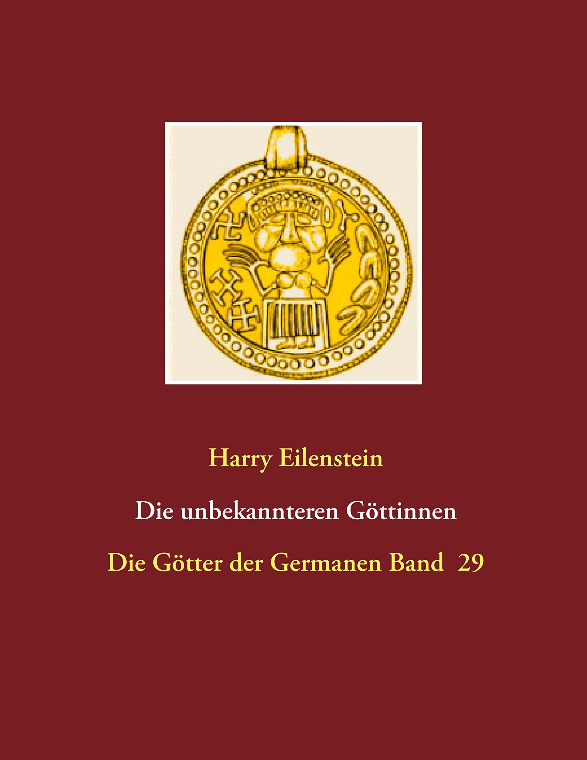 Die unbekannteren Göttinnen: Die Götter der Germanen Band 29 Religion & Esotericism