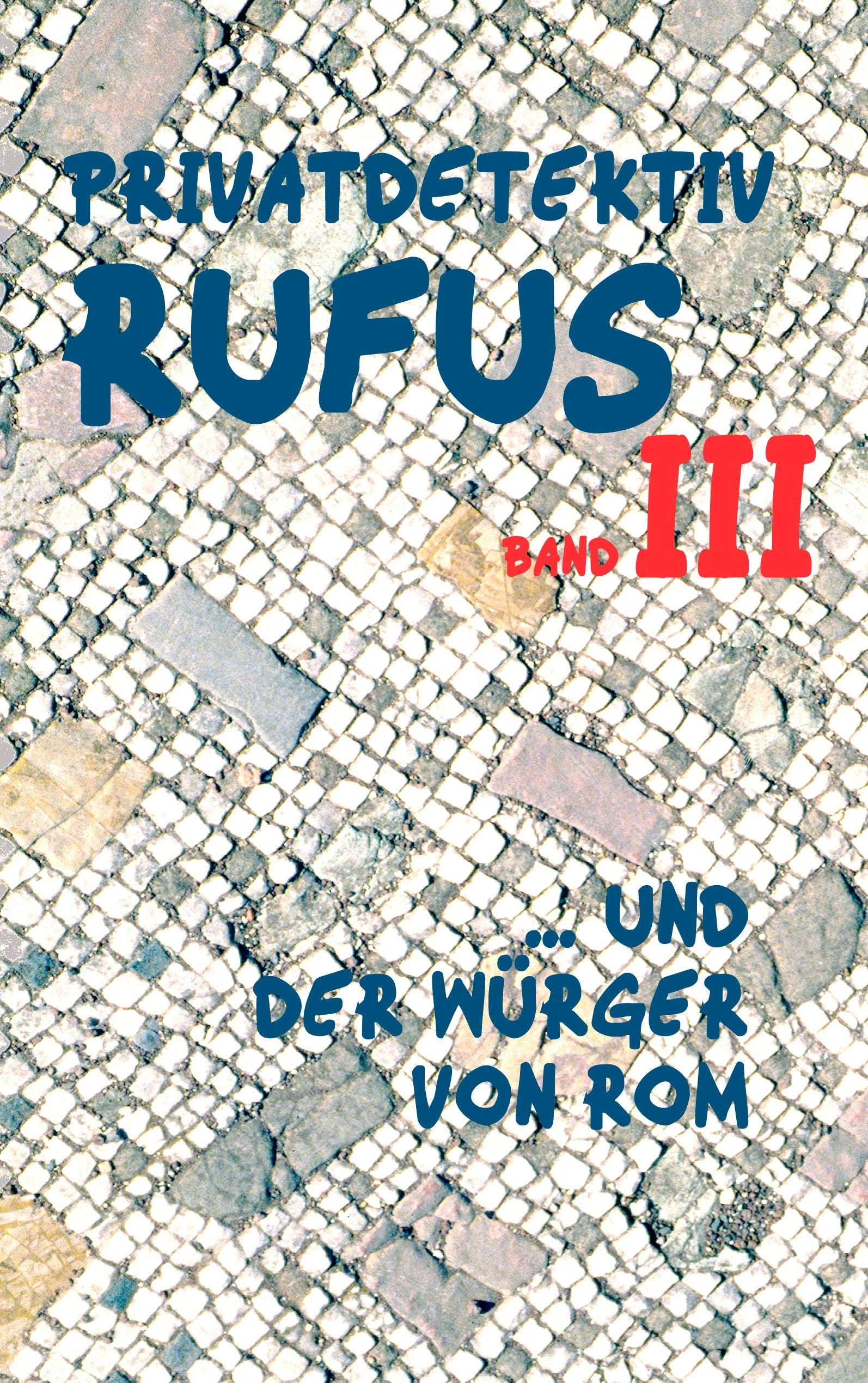 Privatdetektiv Rufus III: ... und der Würger von Rom Historical Fiction
