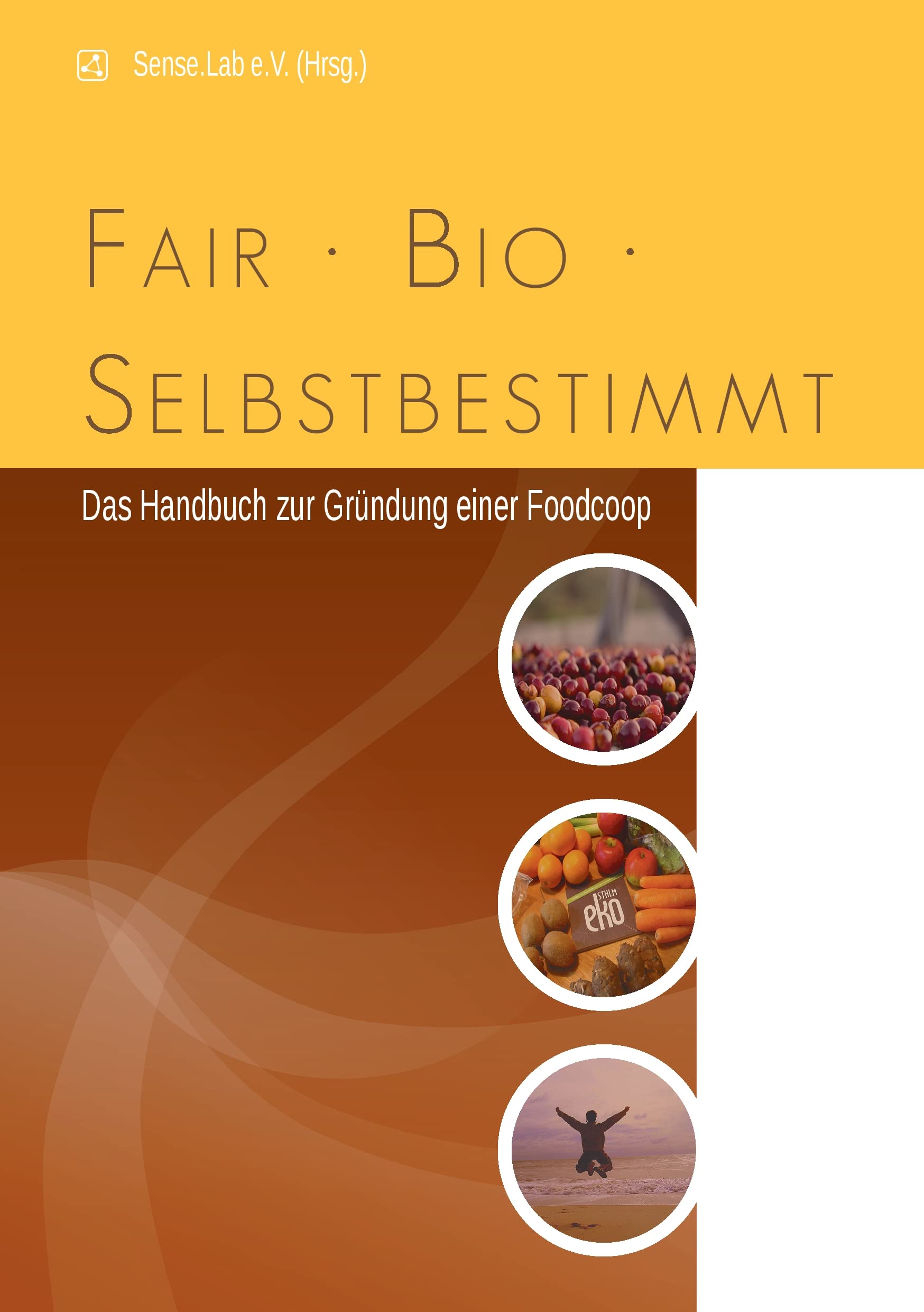 fair, bio, selbstbestimmt: Das Handbuch zur Gründung einer Food-Coop Books