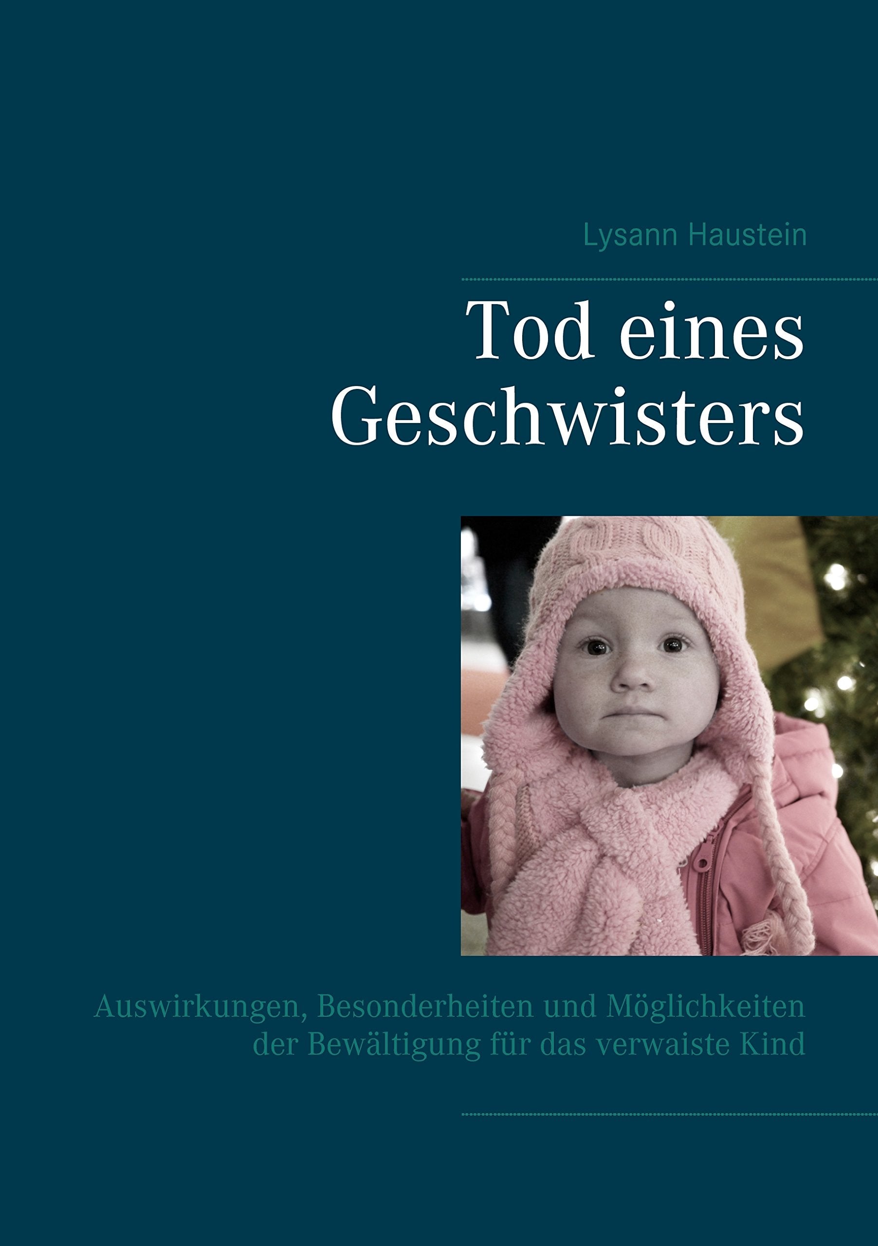 Tod eines Geschwisters: Auswirkungen, Besonderheiten und Möglichkeiten der Bewältigung für das verwaiste Kind Social Sciences