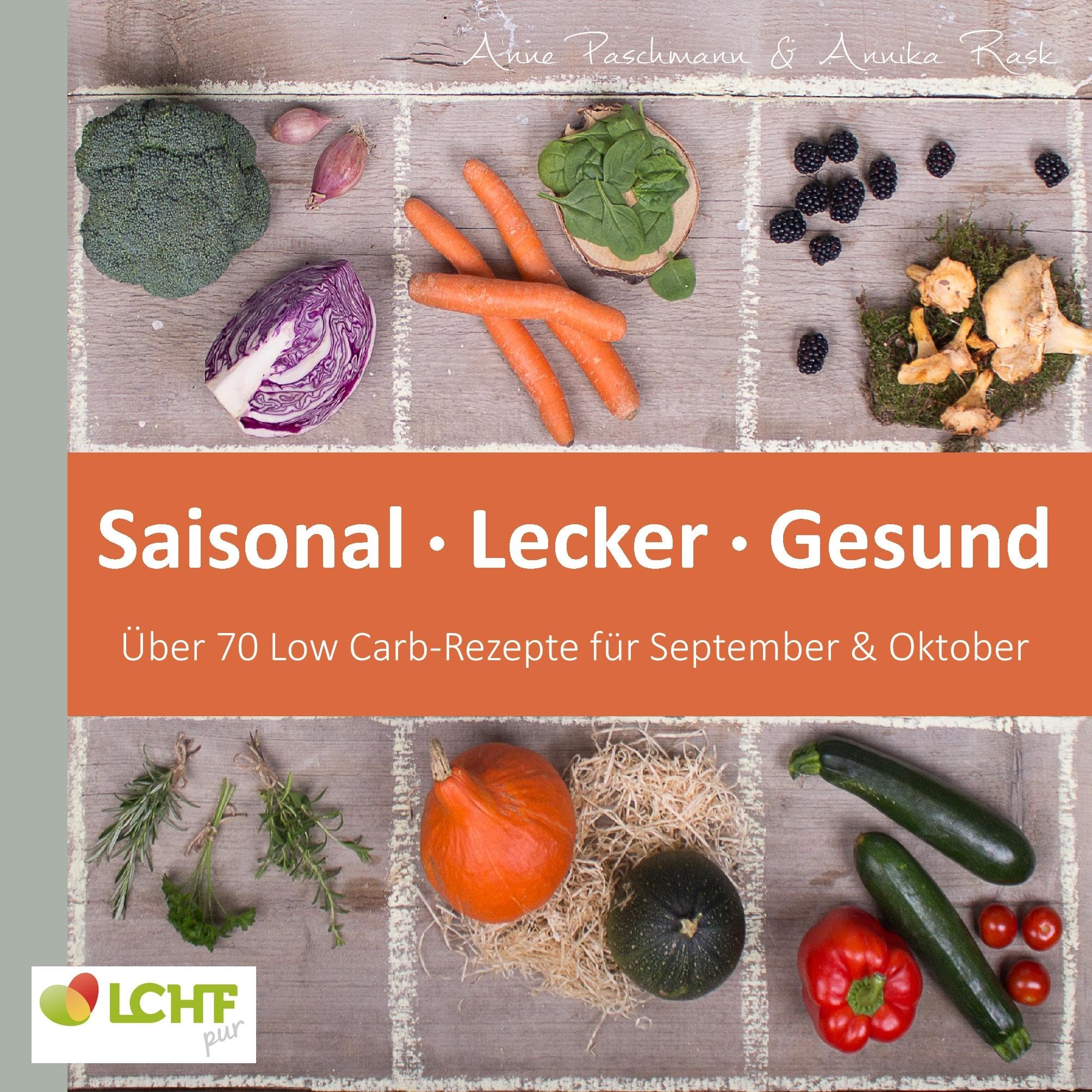 LCHF pur: Saisonal. Lecker. Gesund - über 70 Low Carb-Rezepte für September & Oktober: Low Carb High Fat - natürlich gesund leben Leisure, Home & Garden