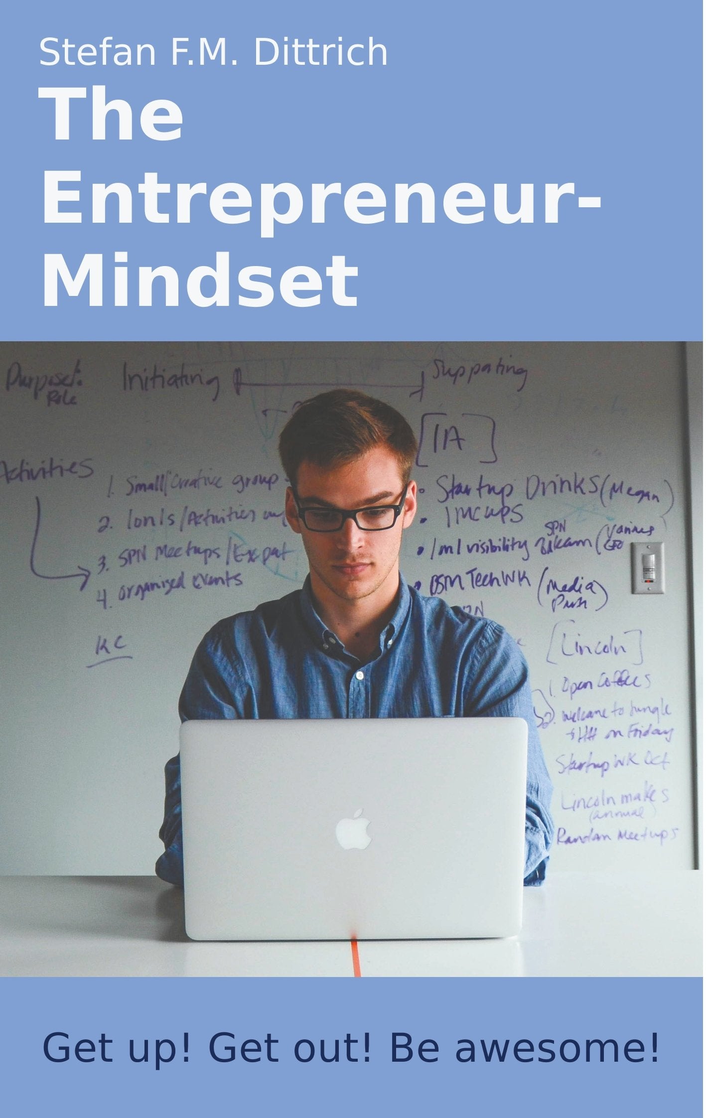 The Entrepreneur-Mindset: Get up! Get out! Be awesome! Law