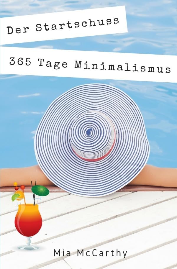 Der Startschuss...365 Tage Minimalismus: Wonach Du Dein Leben wirklich ausrichten solltest! (Minimalismus-Challenge) Business, Finance & Career