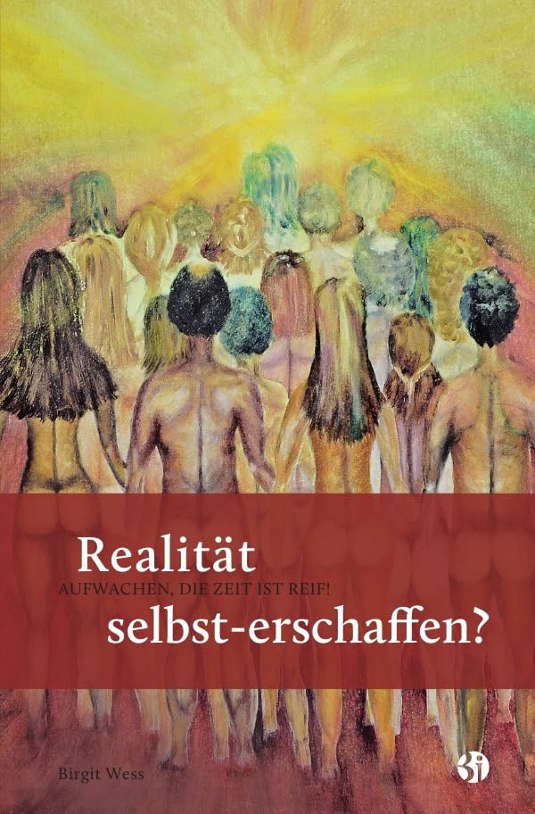 Realität selbst-erschaffen? AUFWACHEN, DIE ZEIT IST REIF! book