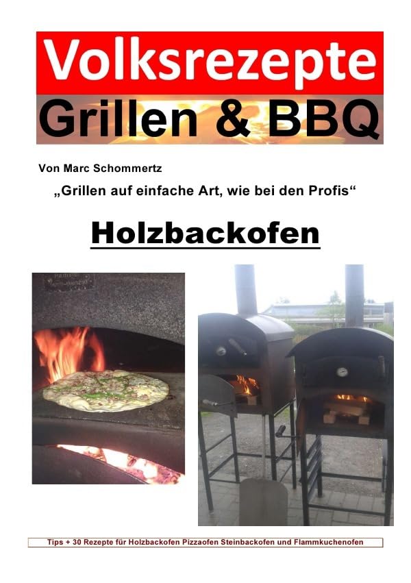 Volksrezepte Grillen & BBQ / Volksrezepte Grillen & BBQ / Volksrezepte Grillen & BBQ - Holzbackofen 1 - 30 Rezepte für den Holzbackofen Leisure, Home & Garden