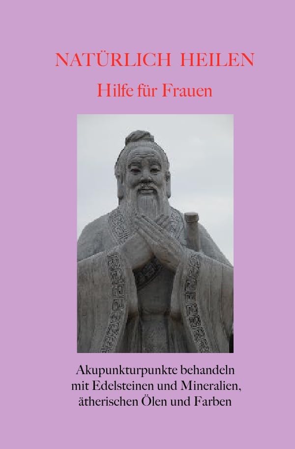 Natürlich heilen / Natürlich heilen - Hilfe für Frauen: Akupunkturpunkte behandeln mit Edelsteinen und Mineralien, ätherischen Ölen und Farben Health, Nutrition & Fitness