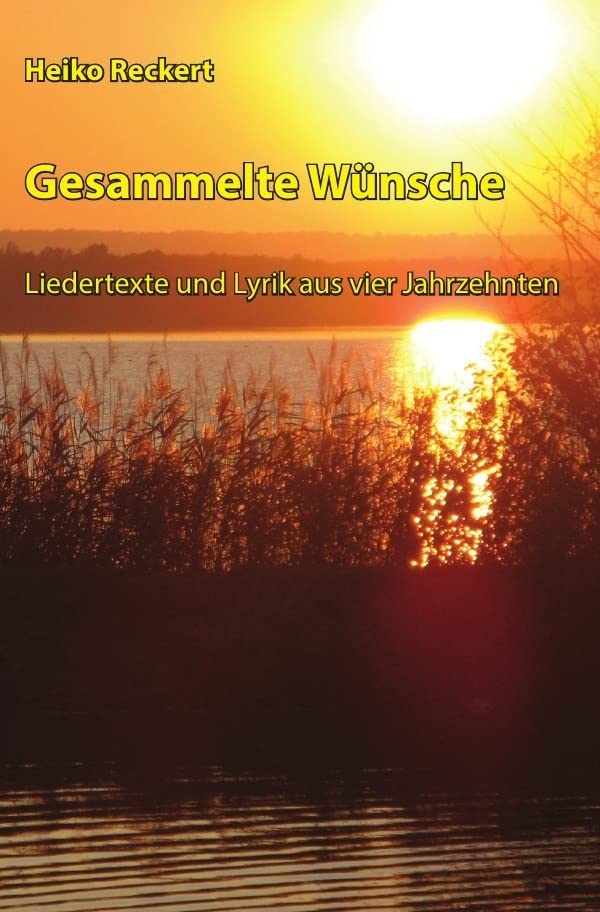 Gesammelte Wünsche - Liedertexte und Lyrik aus vier Jahrzehnten Poetry
