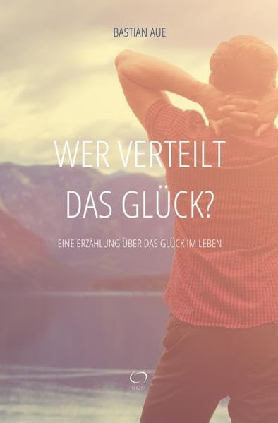 Wer verteilt das Glück?: Eine Erzählung über das Glück im Leben book