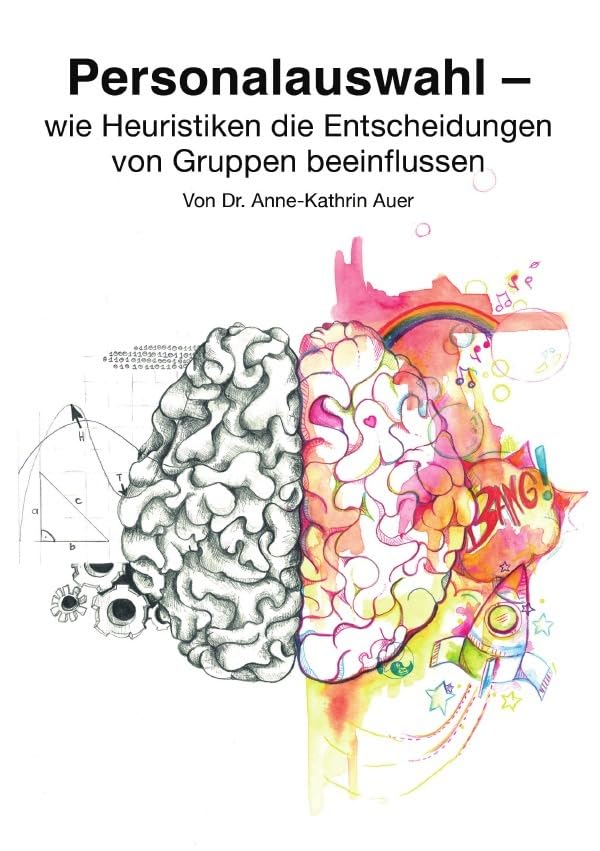 Personalauswahl - wie Heuristiken die Entscheidungen von Gruppen beeinflussen Business, Finance & Career