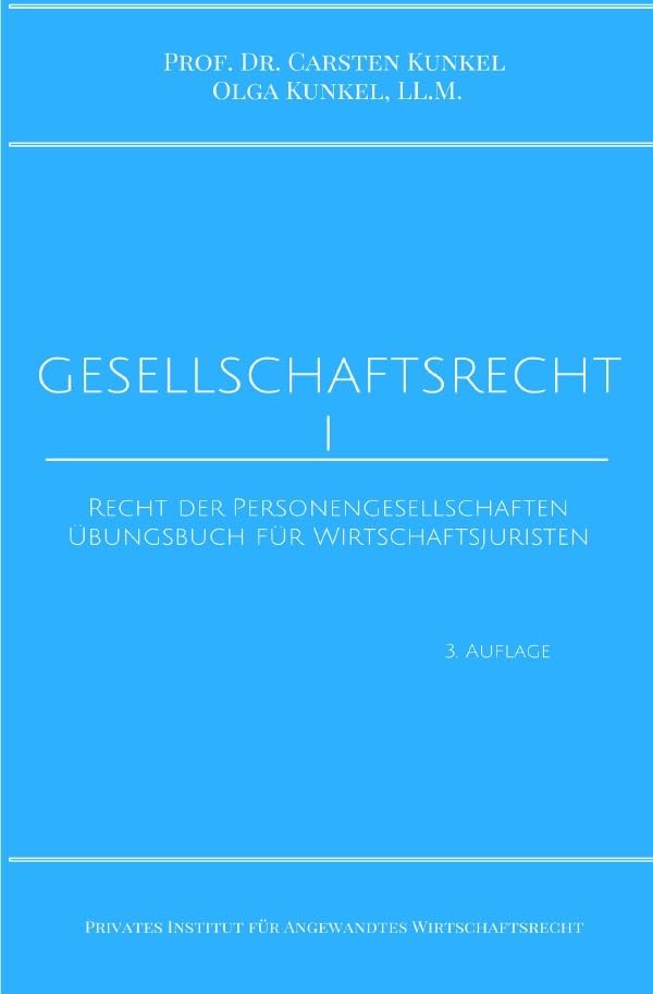 Schriftenreihe des Privaten Intituts für Angewandtes Wirtschaftsrecht / Gesellschaftsrecht I: Recht der Personengesellschaften. Übungsbuch für Wirtschaftsjuristen Law