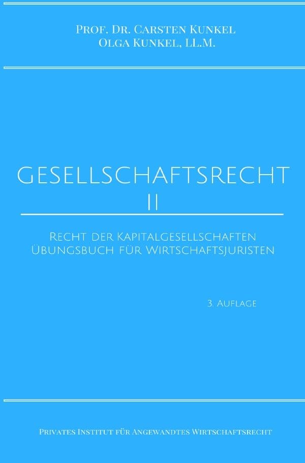 Schriftenreihe des Privaten Intituts für Angewandtes Wirtschaftsrecht / Gesellschaftsrecht II: Recht der Kapitalgesellschaften. Übungsbuch für Wirtschaftsjuristen. Law