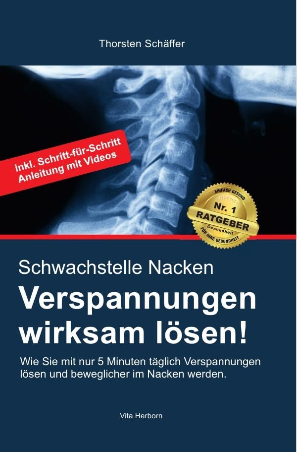 Schwachstelle Nacken- Verspannungen wirksam lösen: Wie Sie mit nur 5 Minuten täglich Verspannungen lösen und beweglicher im Nacken werden. Health, Nutrition & Fitness