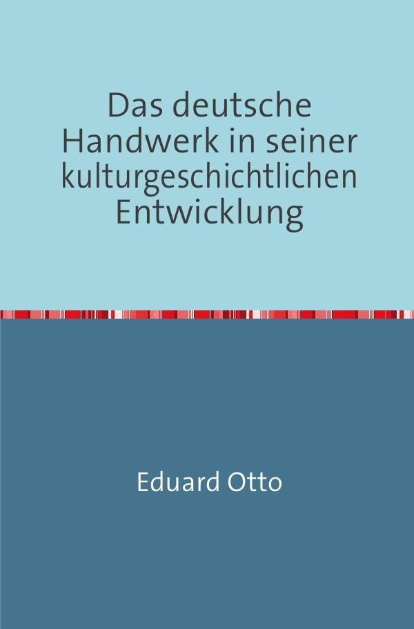 Das deutsche Handwerk in seiner kulturgeschichtlichen Entwicklung: Nachdruck 2017 Taschenbuch Business, Finance & Career