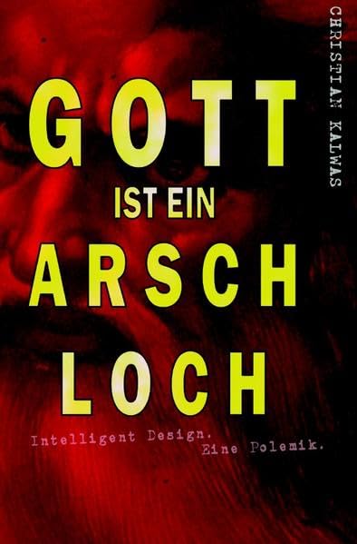 Gott ist ein Arschloch: Intelligent Design. Eine Polemik. Humour & Satire