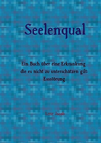 Seelenqual: Ein Buch über eine Erkrankung die es nicht zu unterschätzen gilt: Essstörung Poetry