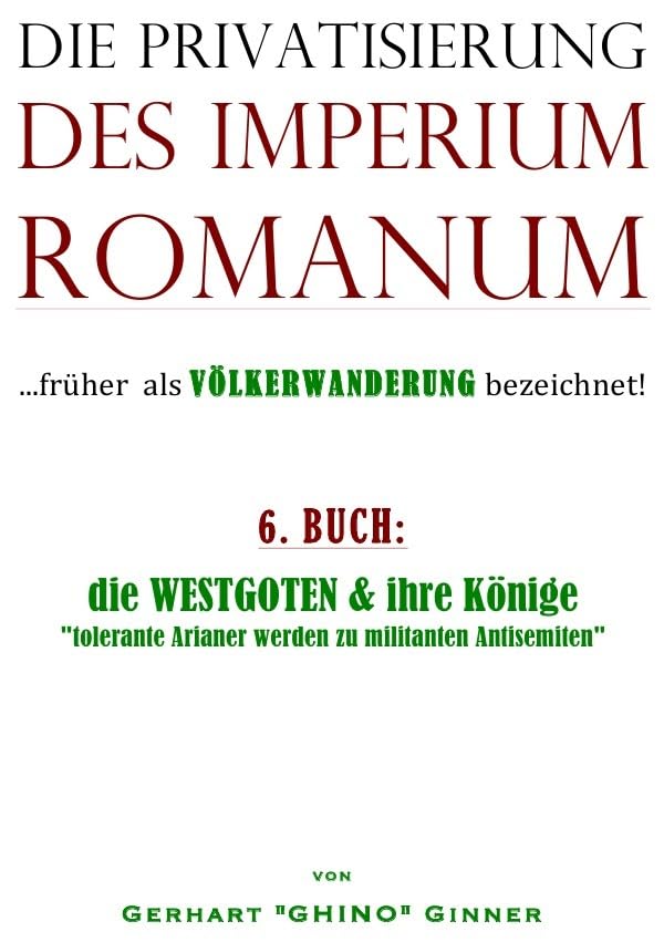 Die Privatisierung des Imperium Romanum / die Privatisierung des Imperium Romanum VI.: die WESTGOTEN & ihre Könige "tolerante Arianer werden zu militanten Antisemiten" Politics & History