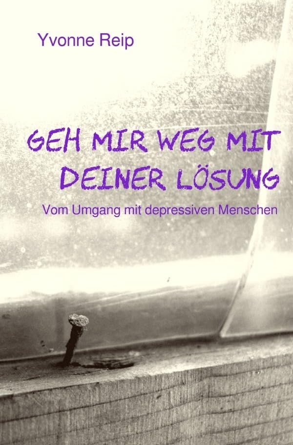 Geh mir weg mit deiner Lösung: Vom Umgang mit depressiven Menschen Health, Nutrition & Fitness