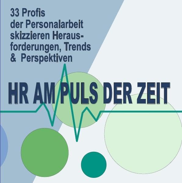 HR am Puls der Zeit: 33 Profis der Personalarbeit skizzieren Herausforderungen, Trends & Perspektiven Business, Finance & Career