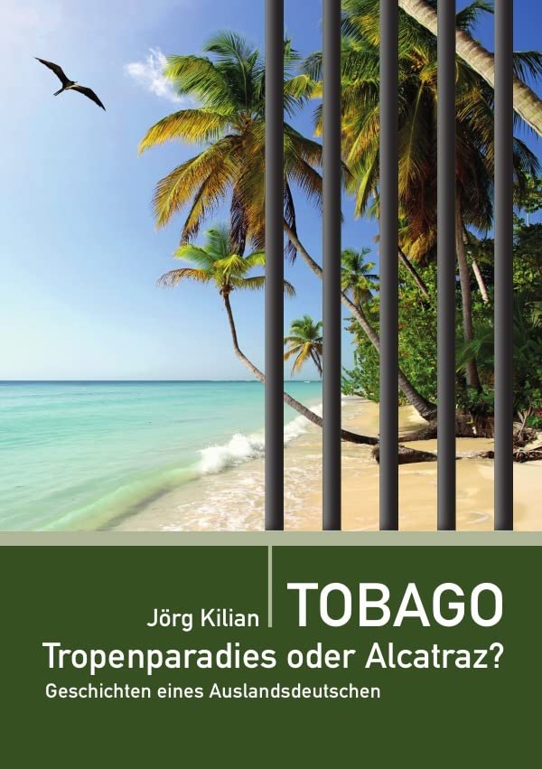 Tobago – Tropenparadies oder Alcatraz?: Geschichten eines Auslandsdeutschen Leisure, Home & Garden