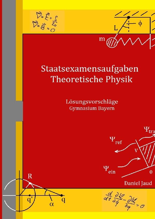 Staatsexamensaufgaben Theoretische Physik - Lösungsvorschläge Gymnasium Bayern: Lösungsvorschläge Gymnasium Bayern Education & Training