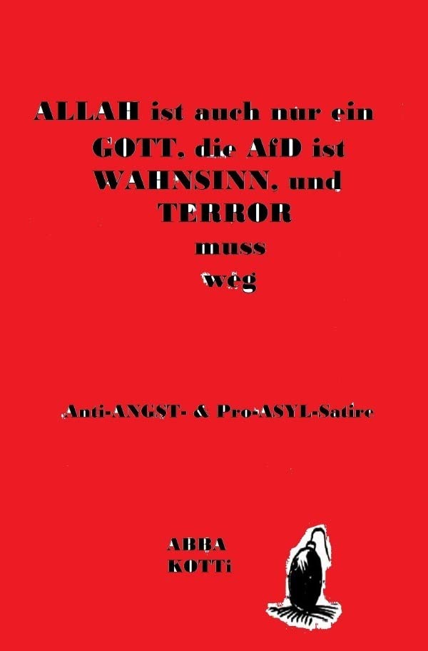 ALLAH IST AUCH NUR EIN GOTT: Anti-ANGST- & Pro-ASYL-Satire: Anti-ANGST- & Pro-ASYL-Satire Humour & Satire