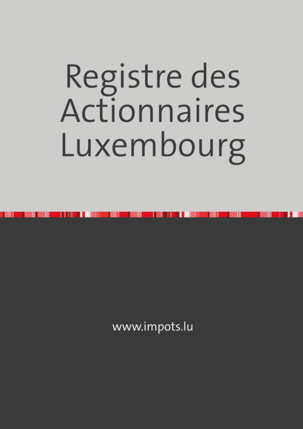 Registre des Actionnaires - Luxembourg: Luxembourg book
