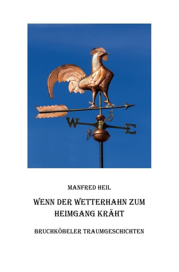Wenn der Wetterhahn zum Heimgang kräht: Bruchköbeler Traumgeschichten Religion & Esotericism