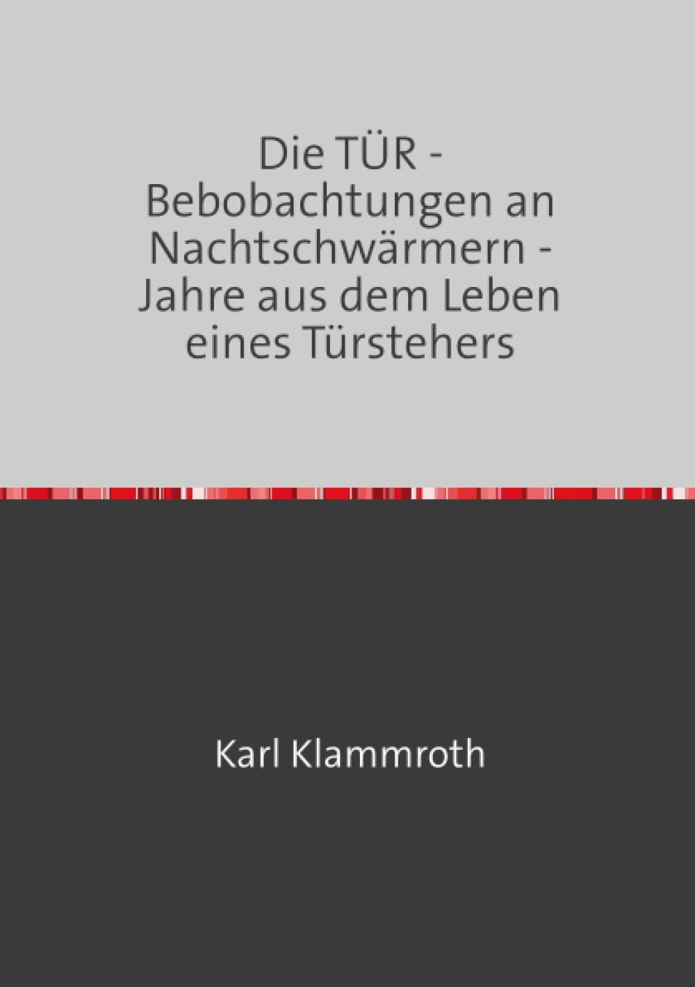Die TÜR: - Beobachtungen an Nachtschwärmern - Jahre aus dem Leben eines Türstehers Historical Fiction