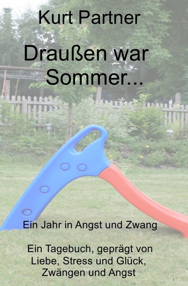 Draußen war Sommer...: Ein Jahr in Angst und Zwang. Ein Tagebuch geprägt von Liebe, Stress und Glück, Zwängen und Angst Personalities